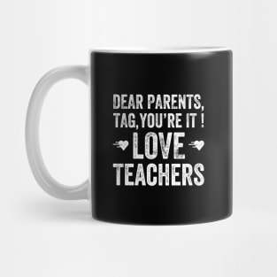 Dear parents, tag you're it love teachers Mug